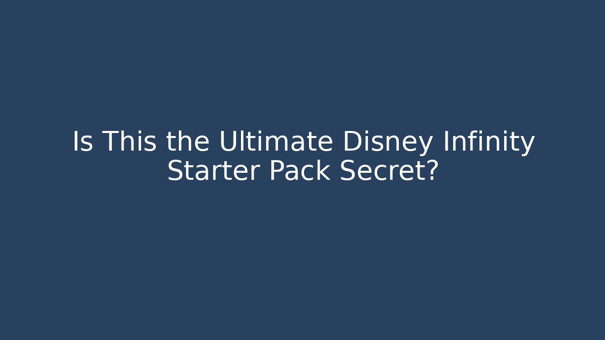 Is This the Ultimate Disney Infinity Starter Pack Secret?