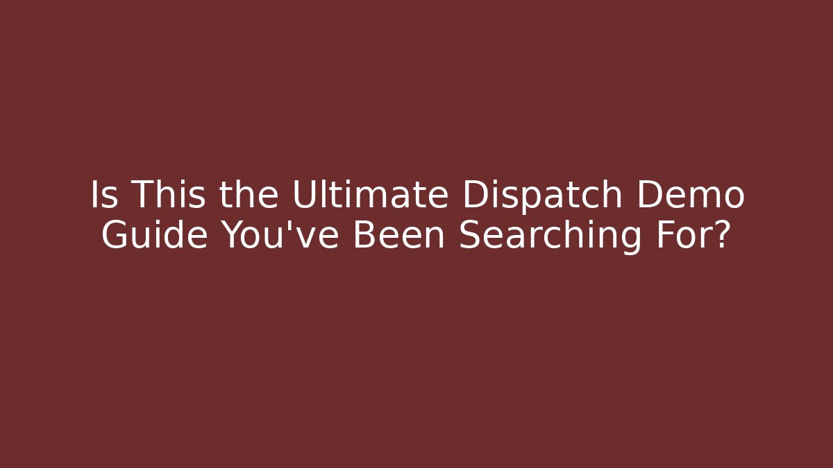 Is This the Ultimate Dispatch Demo Guide You've Been Searching For? - Critter Realm