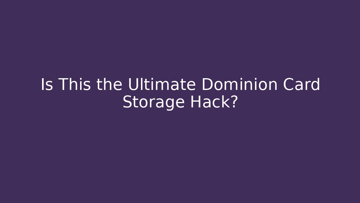 Is This the Ultimate Dominion Card Storage Hack?