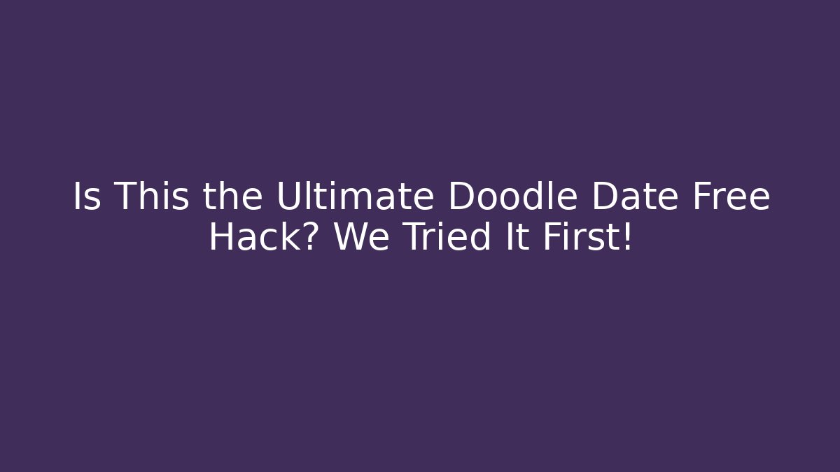 Is This the Ultimate Doodle Date Free Hack? We Tried It First!