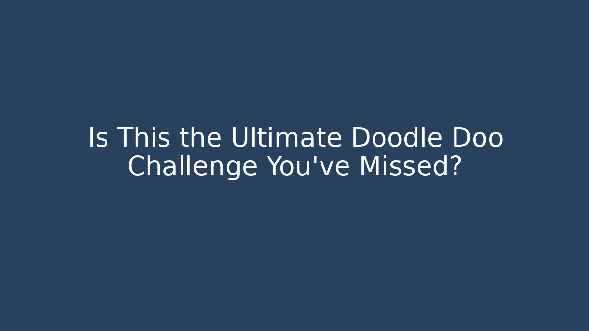 Is This the Ultimate Doodle Doo Challenge You’ve Missed?