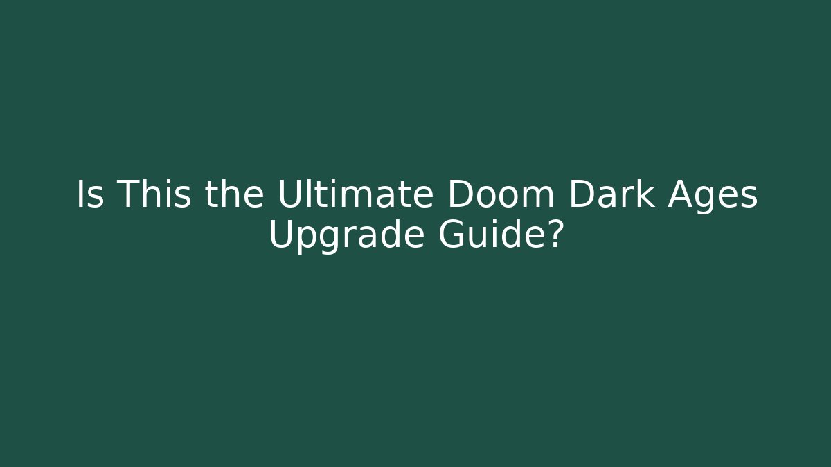 Is This the Ultimate Doom Dark Ages Upgrade Guide? - Critter Realm