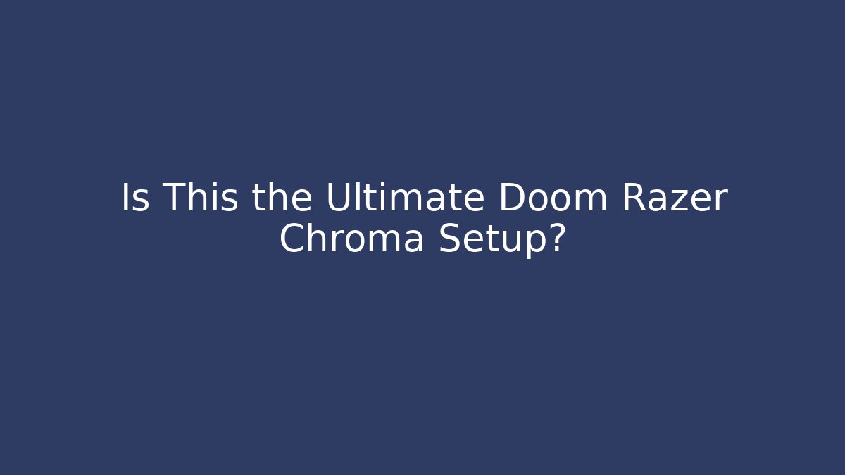 Is This the Ultimate Doom Razer Chroma Setup?