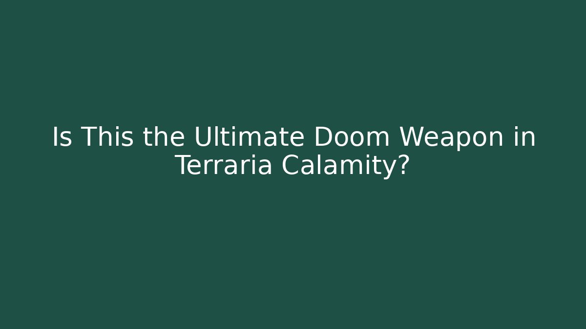 Is This the Ultimate Doom Weapon in Terraria Calamity?