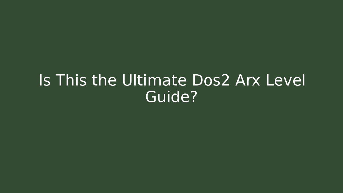 Is This the Ultimate Dos2 Arx Level Guide? - Critter Realm