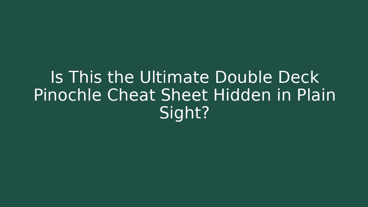 Is This the Ultimate Double Deck Pinochle Cheat Sheet Hidden in Plain Sight? - Critter Realm
