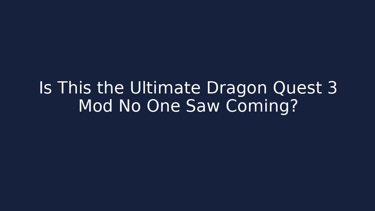 Is This the Ultimate Dragon Quest 3 Mod No One Saw Coming?