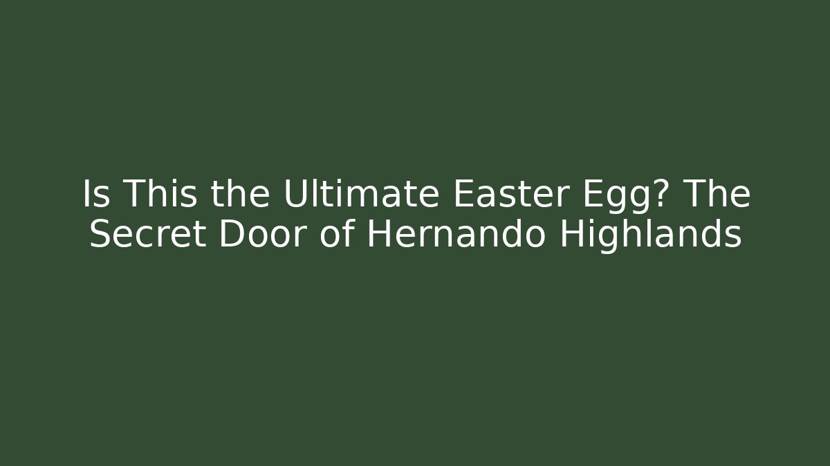 Is This the Ultimate Easter Egg? The Secret Door of Hernando Highlands