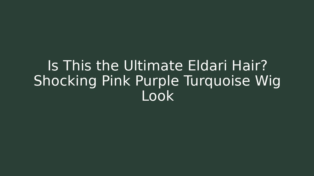Is This the Ultimate Eldari Hair? Shocking Pink Purple Turquoise Wig Look