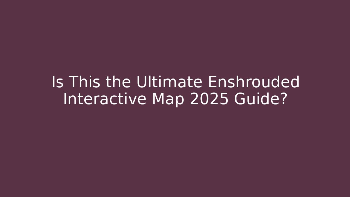 Is This the Ultimate Enshrouded Interactive Map 2025 Guide?