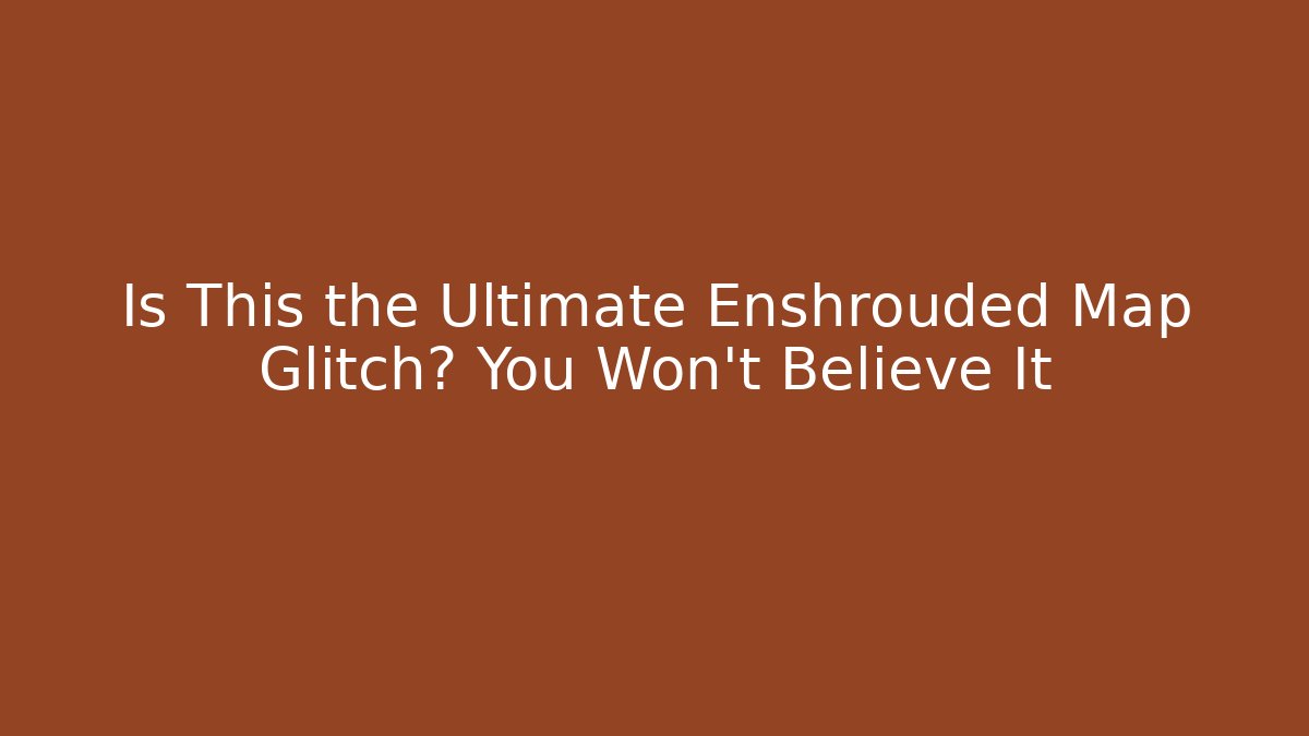 Is This the Ultimate Enshrouded Map Glitch? You Won’t Believe It - Critter Realm