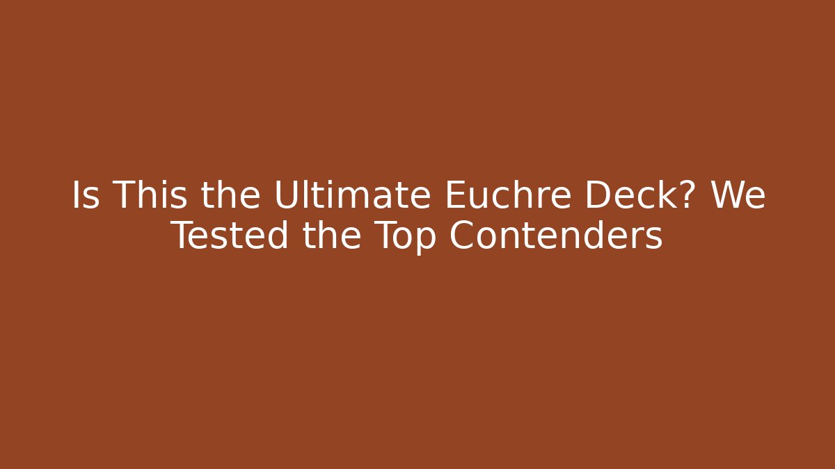 Is This the Ultimate Euchre Deck? We Tested the Top Contenders