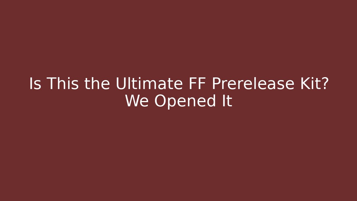 Is This the Ultimate FF Prerelease Kit? We Opened It