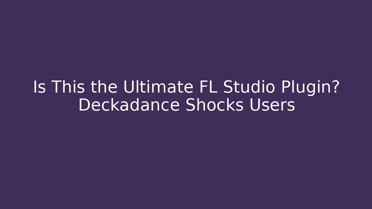 Is This the Ultimate FL Studio Plugin? Deckadance Shocks Users - Critter Realm