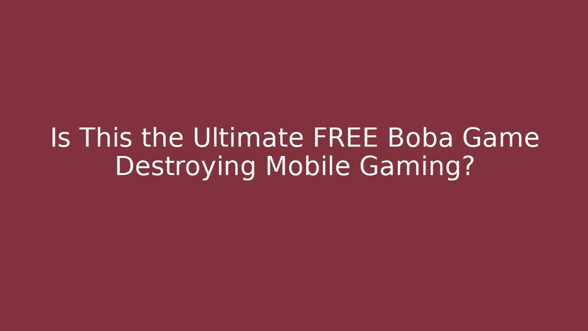 Is This the Ultimate FREE Boba Game Destroying Mobile Gaming?