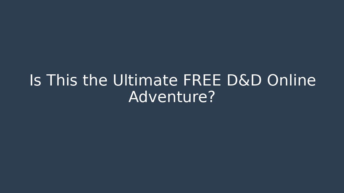 Is This the Ultimate FREE D&D Online Adventure?