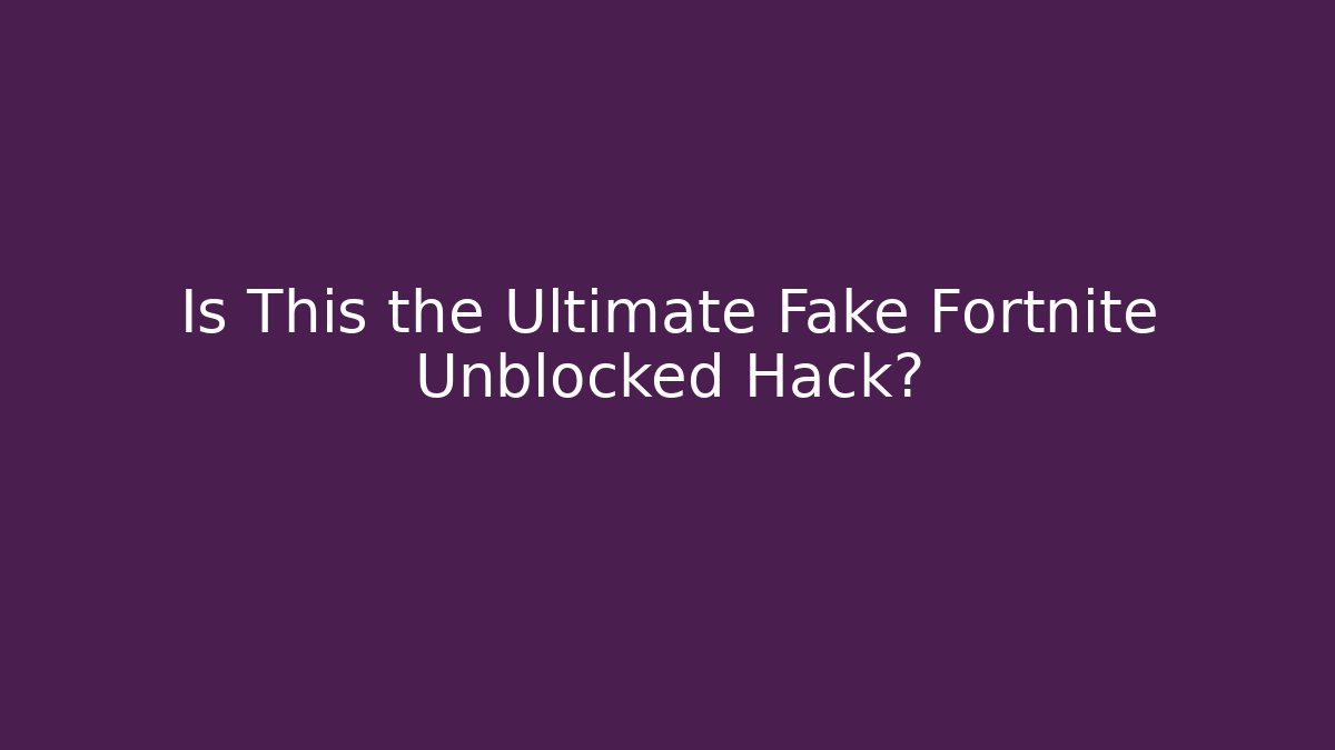 Is This the Ultimate Fake Fortnite Unblocked Hack? - Critter Realm