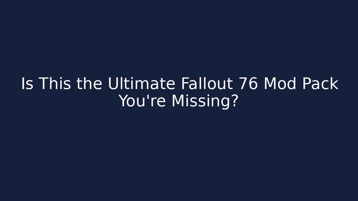 Is This the Ultimate Fallout 76 Mod Pack You're Missing? - Critter Realm
