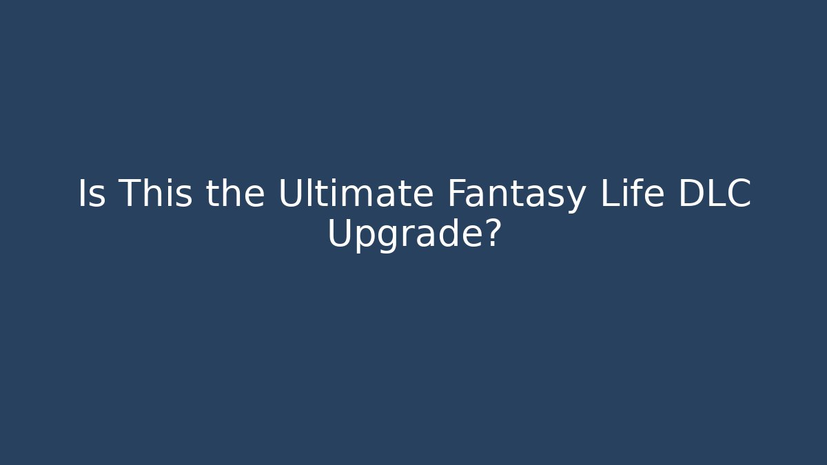 Is This the Ultimate Fantasy Life DLC Upgrade? - Critter Realm
