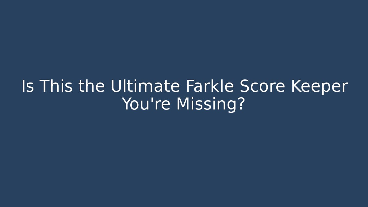 Is This the Ultimate Farkle Score Keeper You're Missing?