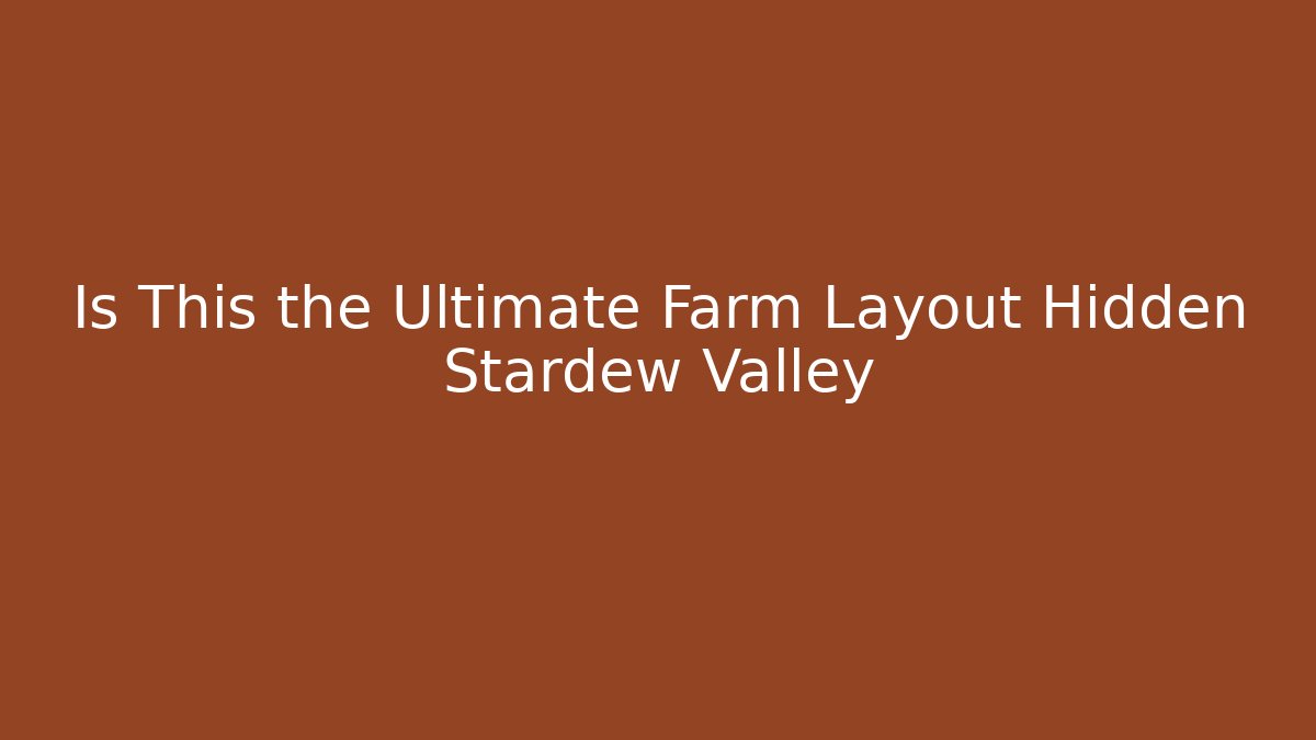 Is This the Ultimate Farm Layout Hidden Stardew Valley - Critter Realm
