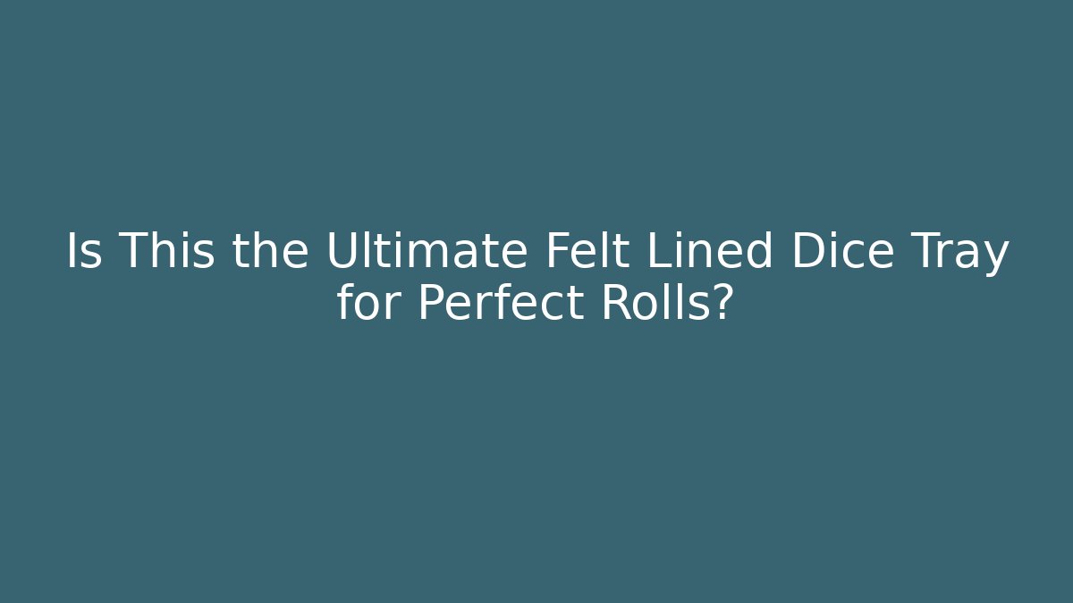 Is This the Ultimate Felt Lined Dice Tray for Perfect Rolls?
