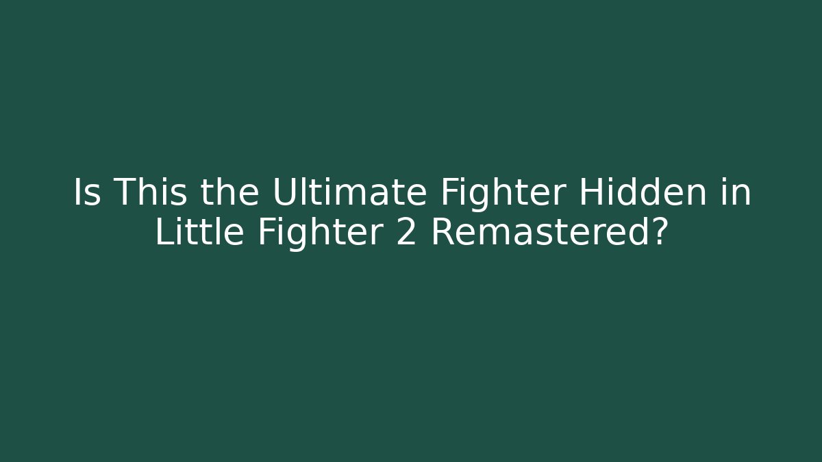 Is This the Ultimate Fighter Hidden in Little Fighter 2 Remastered?