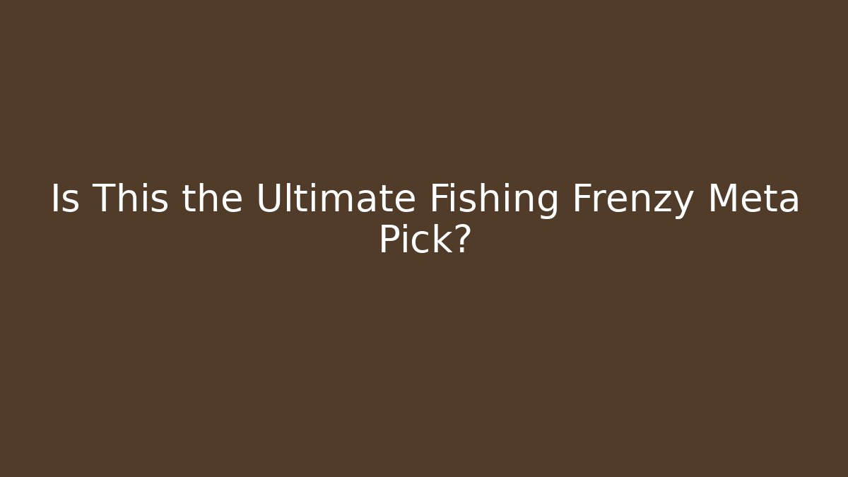 Is This the Ultimate Fishing Frenzy Meta Pick? - Critter Realm