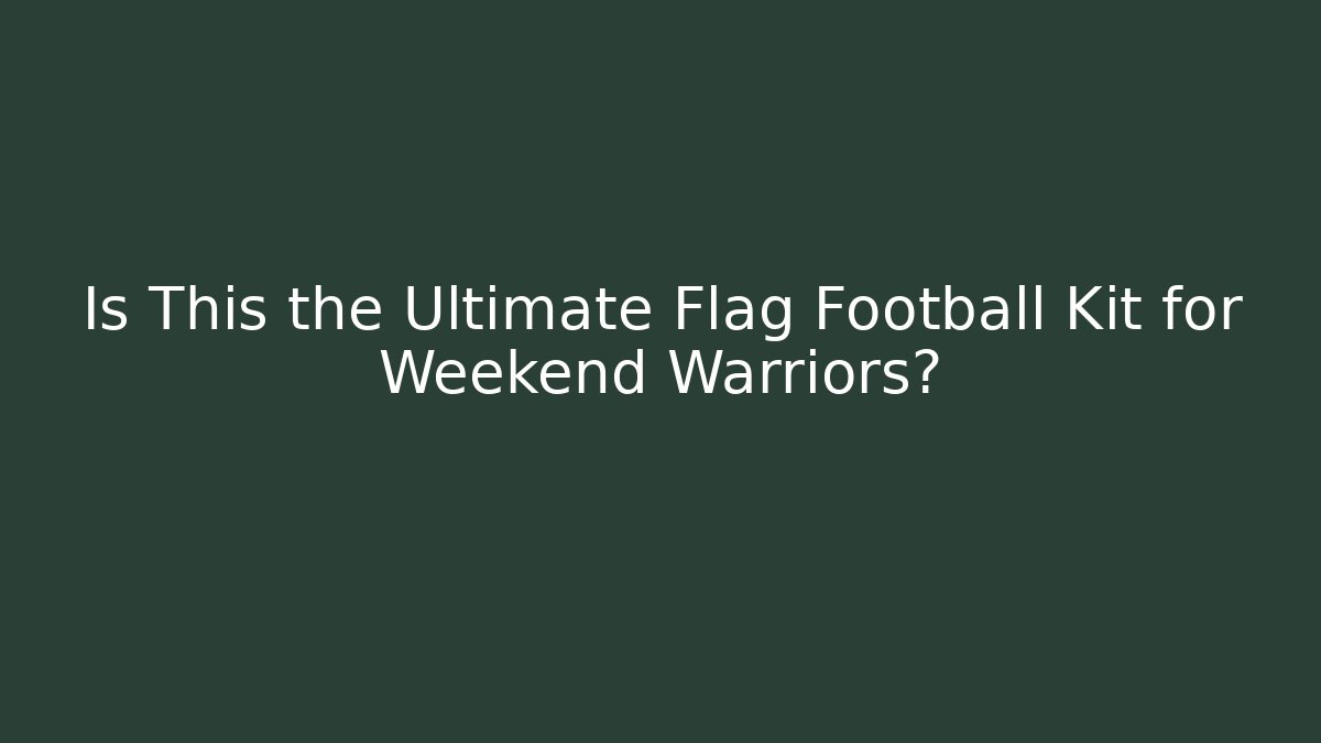 Is This the Ultimate Flag Football Kit for Weekend Warriors?