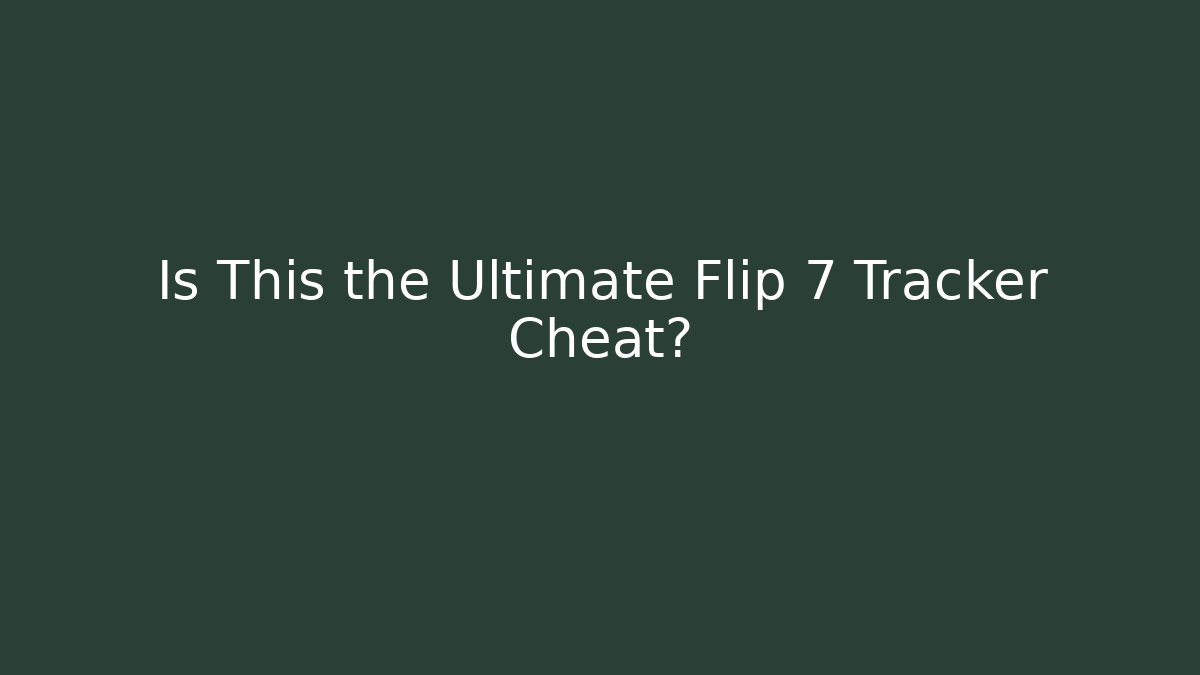 Is This the Ultimate Flip 7 Tracker Cheat?