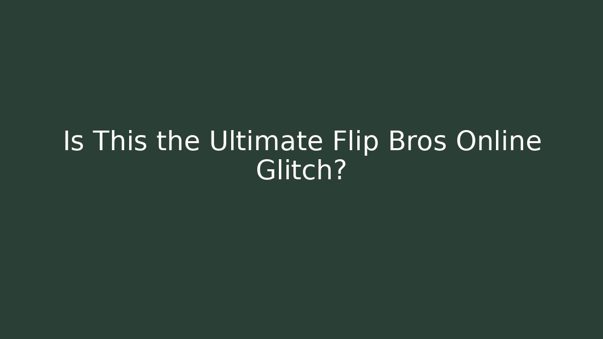 Is This the Ultimate Flip Bros Online Glitch?
