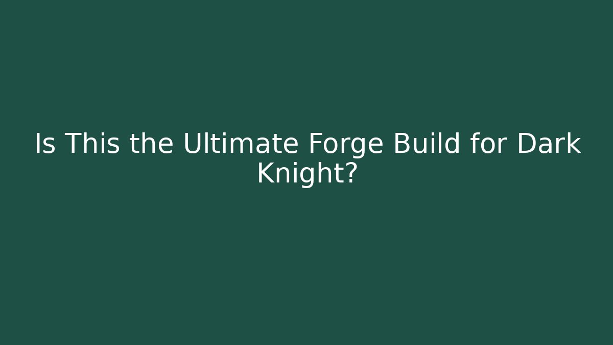 Is This the Ultimate Forge Build for Dark Knight?