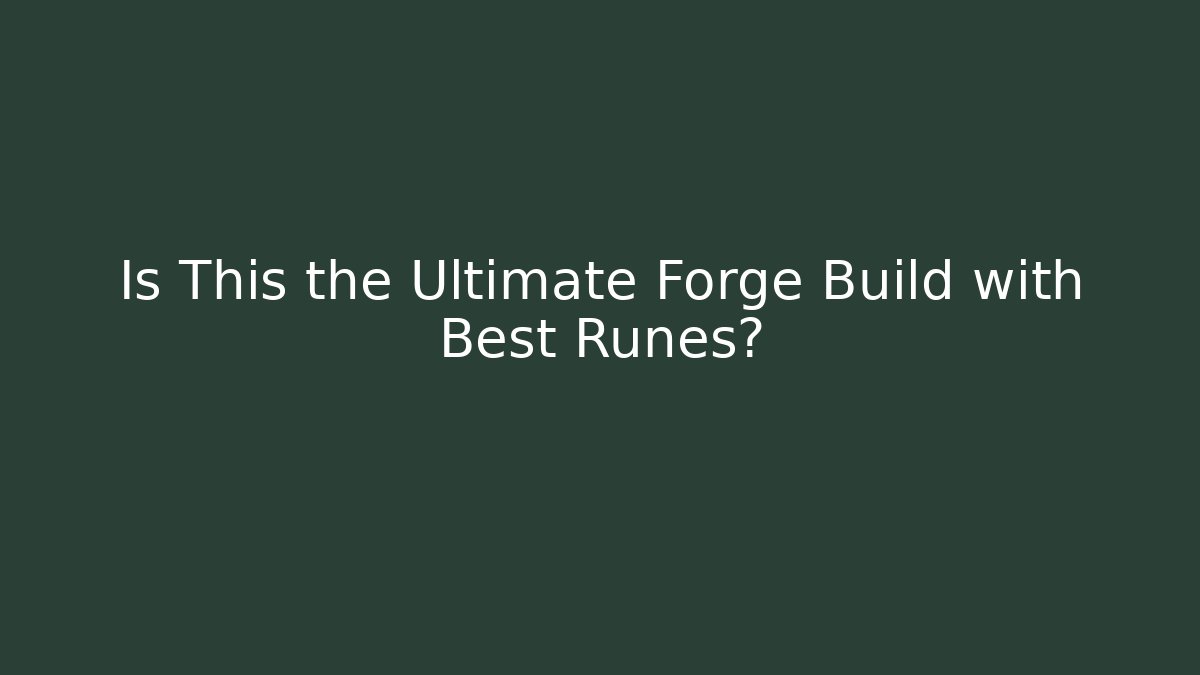 Is This the Ultimate Forge Build with Best Runes? - Critter Realm