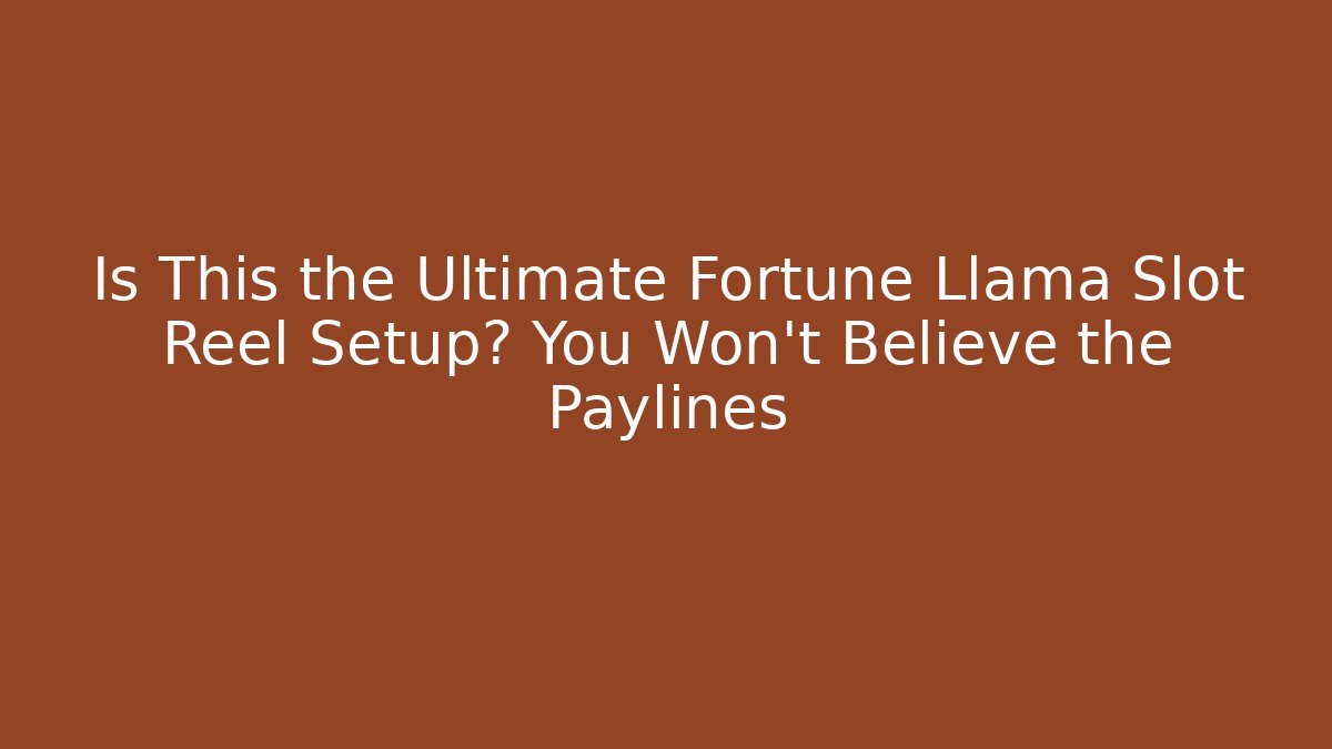 Is This the Ultimate Fortune Llama Slot Reel Setup? You Won't Believe the Paylines