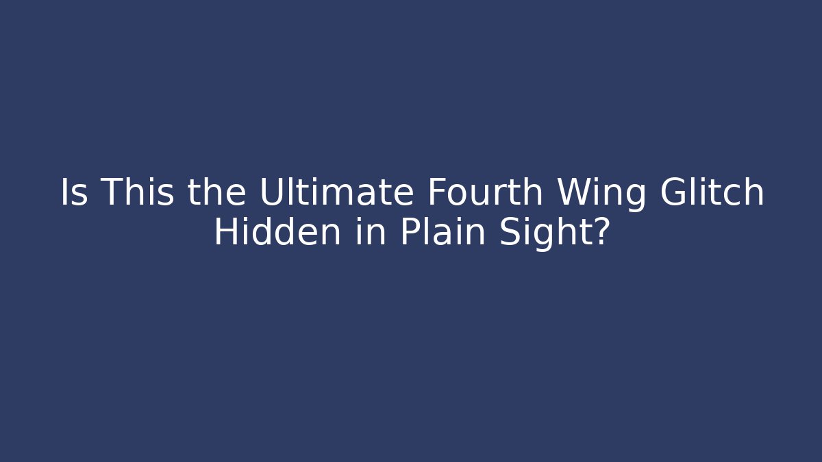 Is This the Ultimate Fourth Wing Glitch Hidden in Plain Sight? - Critter Realm