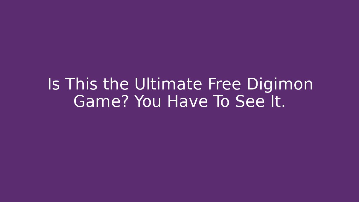 Is This the Ultimate Free Digimon Game? You Have To See It.