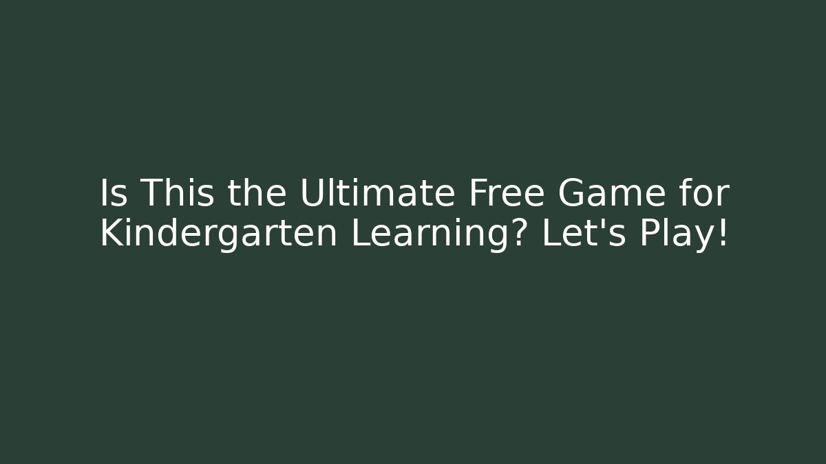 Is This the Ultimate Free Game for Kindergarten Learning? Let's Play!