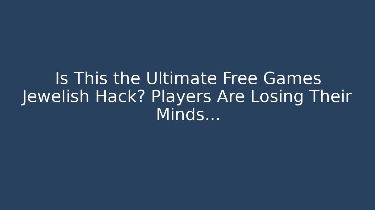 Is This the Ultimate Free Games Jewelish Hack? Players Are Losing Their Minds…
