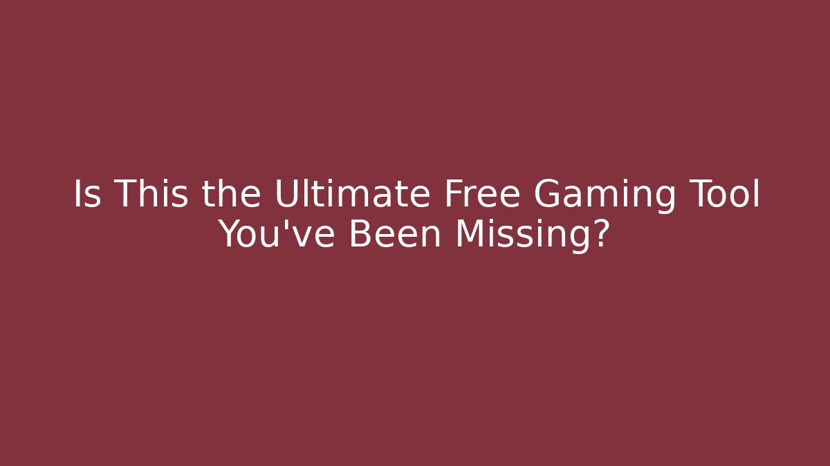 Is This the Ultimate Free Gaming Tool You’ve Been Missing?