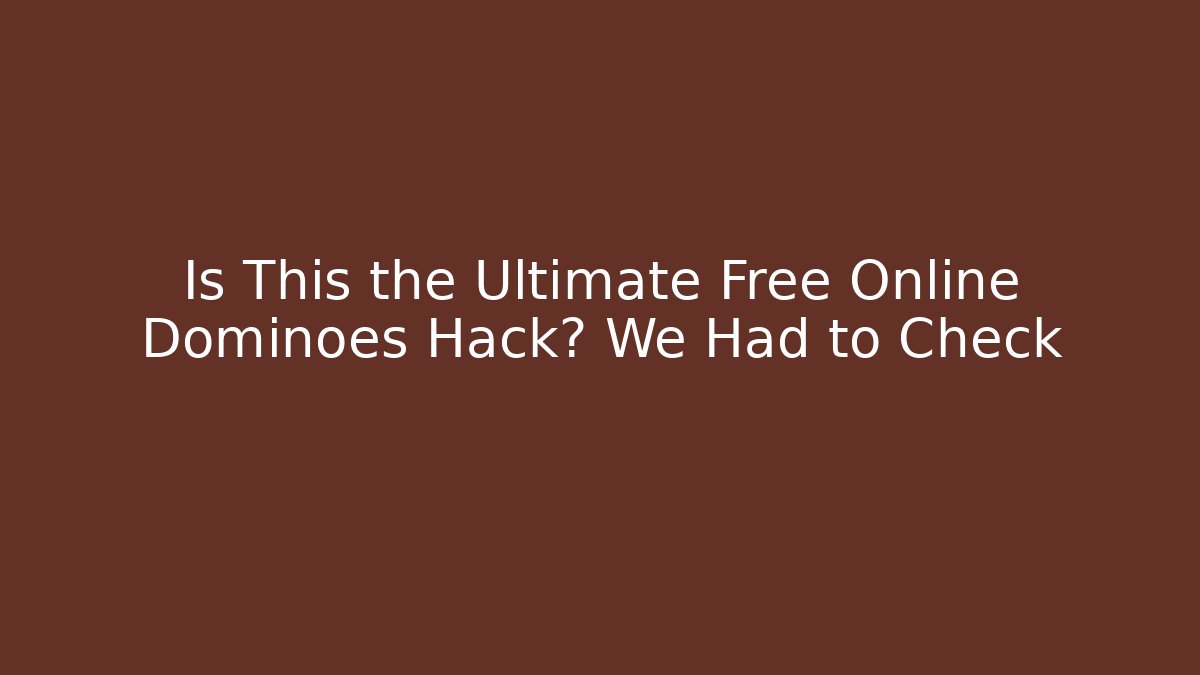 Is This the Ultimate Free Online Dominoes Hack? We Had to Check