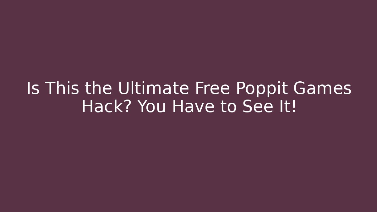 Is This the Ultimate Free Poppit Games Hack? You Have to See It!
