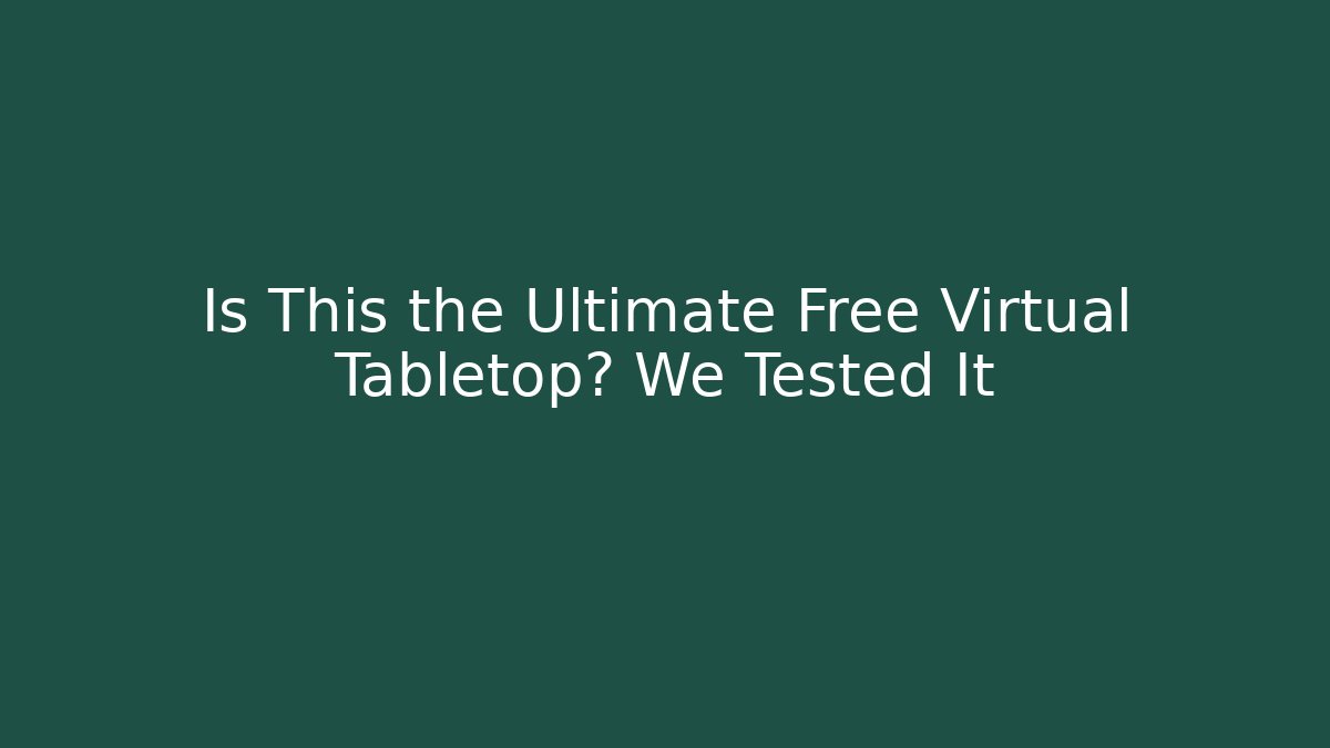 Is This the Ultimate Free Virtual Tabletop? We Tested It