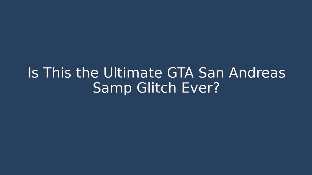 Is This the Ultimate GTA San Andreas Samp Glitch Ever?