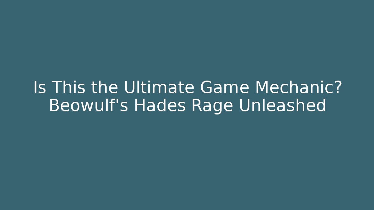 Is This the Ultimate Game Mechanic? Beowulf's Hades Rage Unleashed