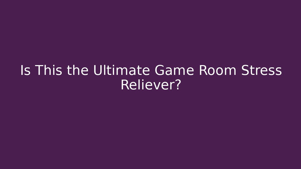 Is This the Ultimate Game Room Stress Reliever?