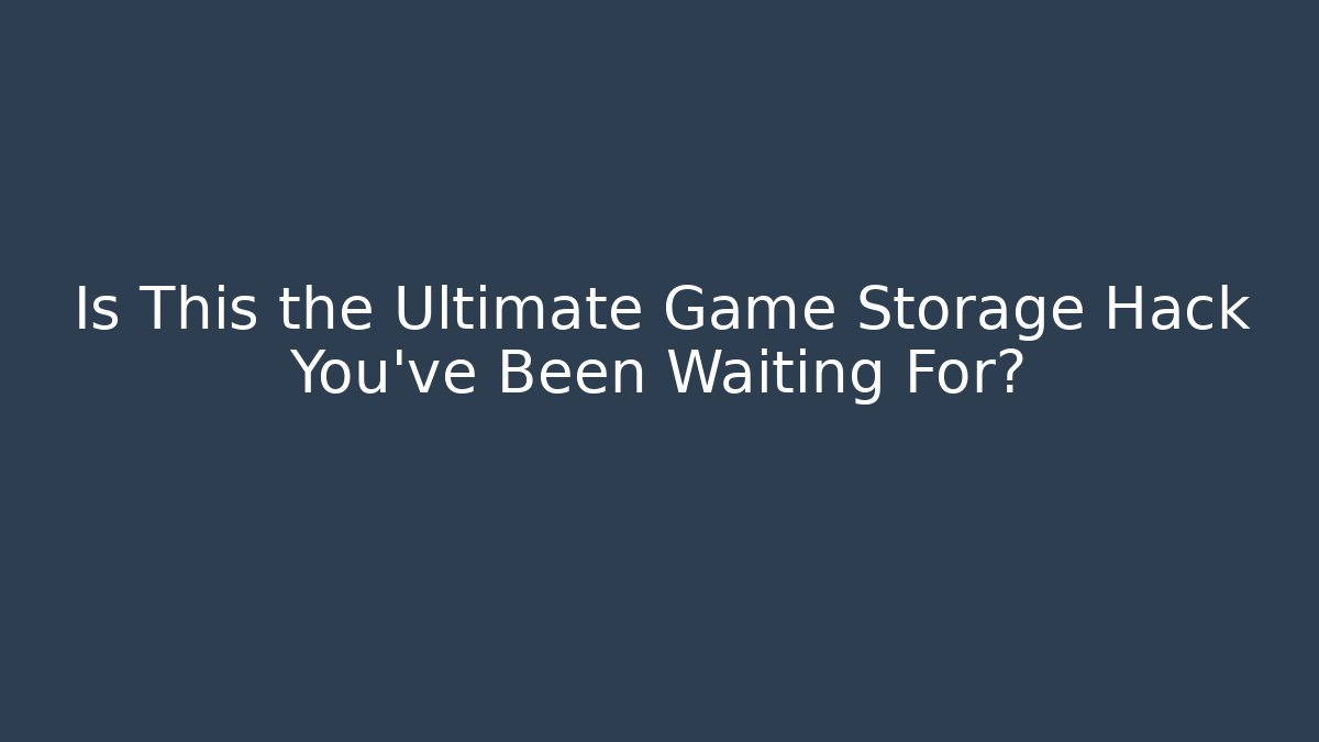 Is This the Ultimate Game Storage Hack You've Been Waiting For?