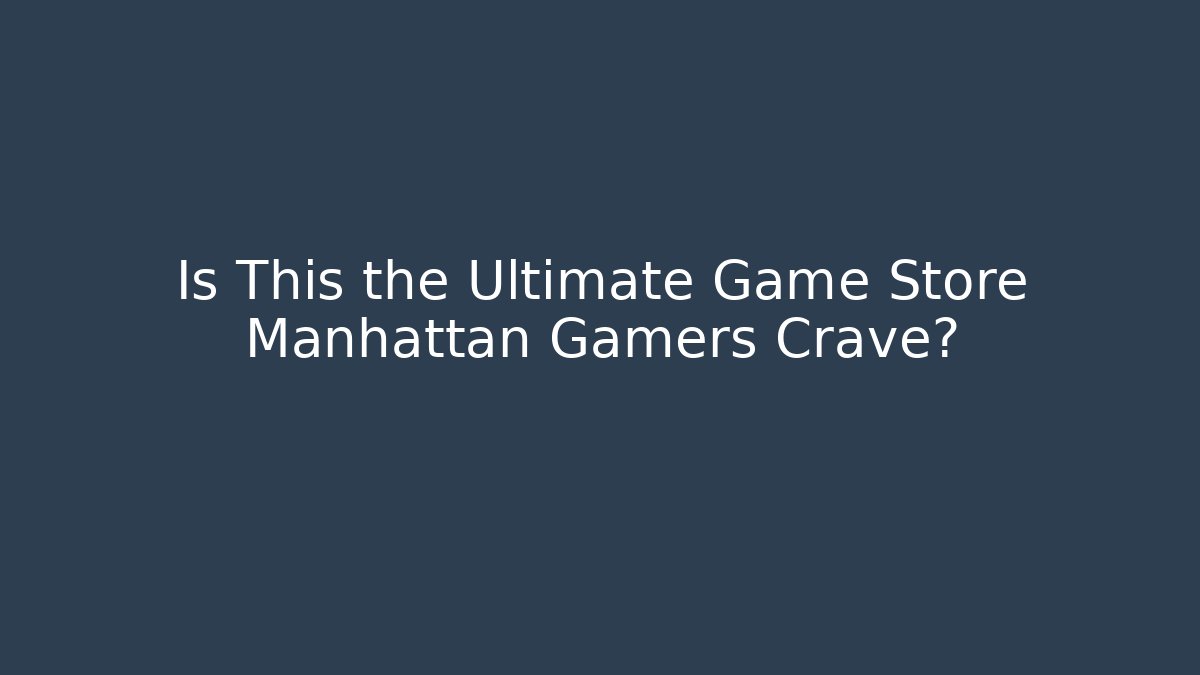 Is This the Ultimate Game Store Manhattan Gamers Crave?