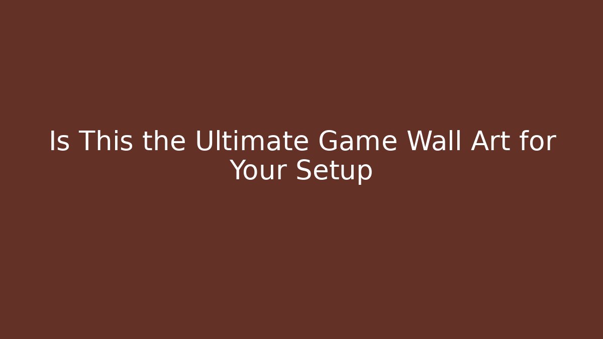 Is This the Ultimate Game Wall Art for Your Setup