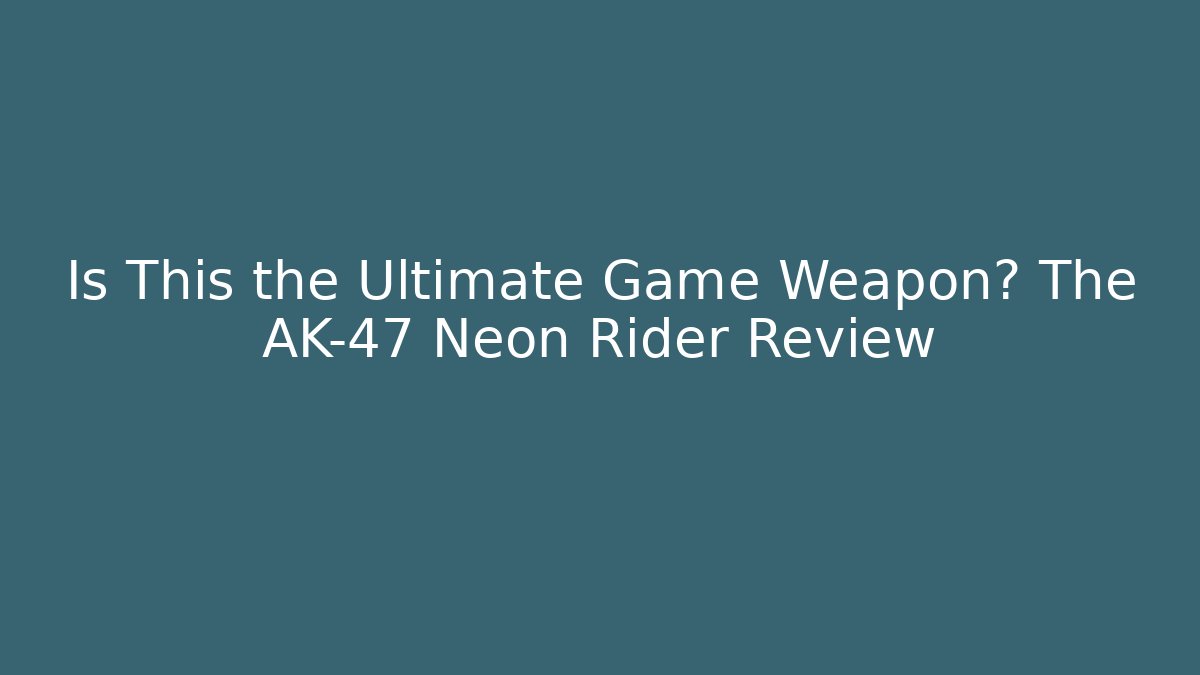 Is This the Ultimate Game Weapon? The AK-47 Neon Rider Review