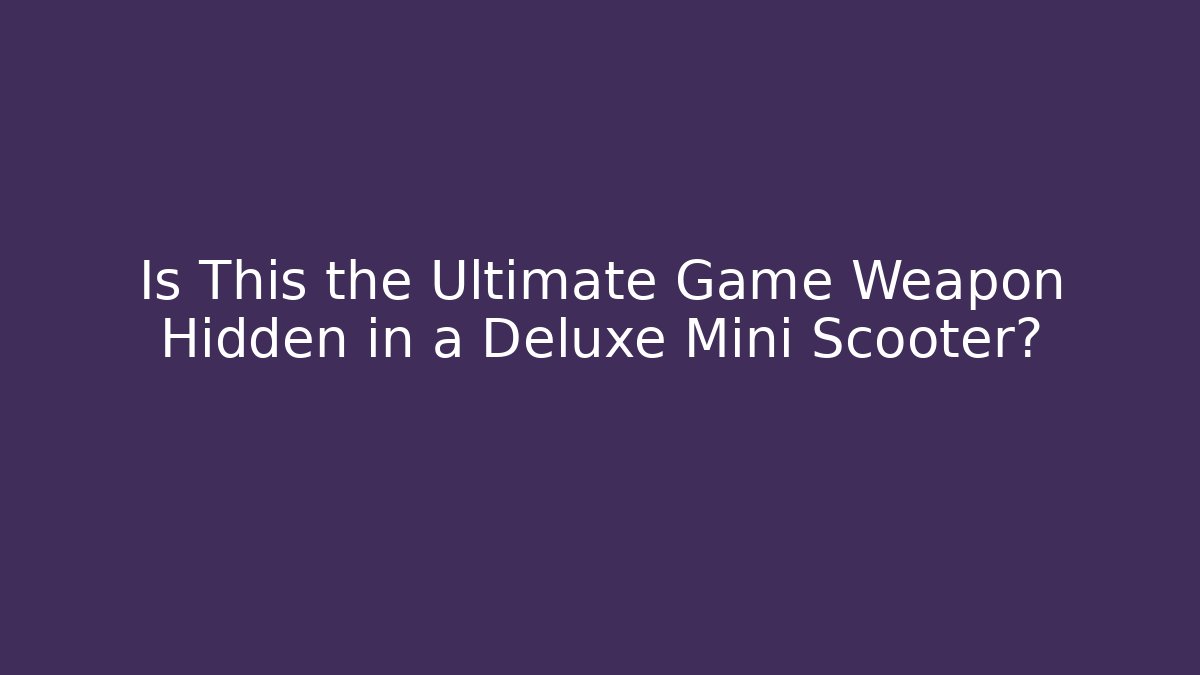 Is This the Ultimate Game Weapon Hidden in a Deluxe Mini Scooter?